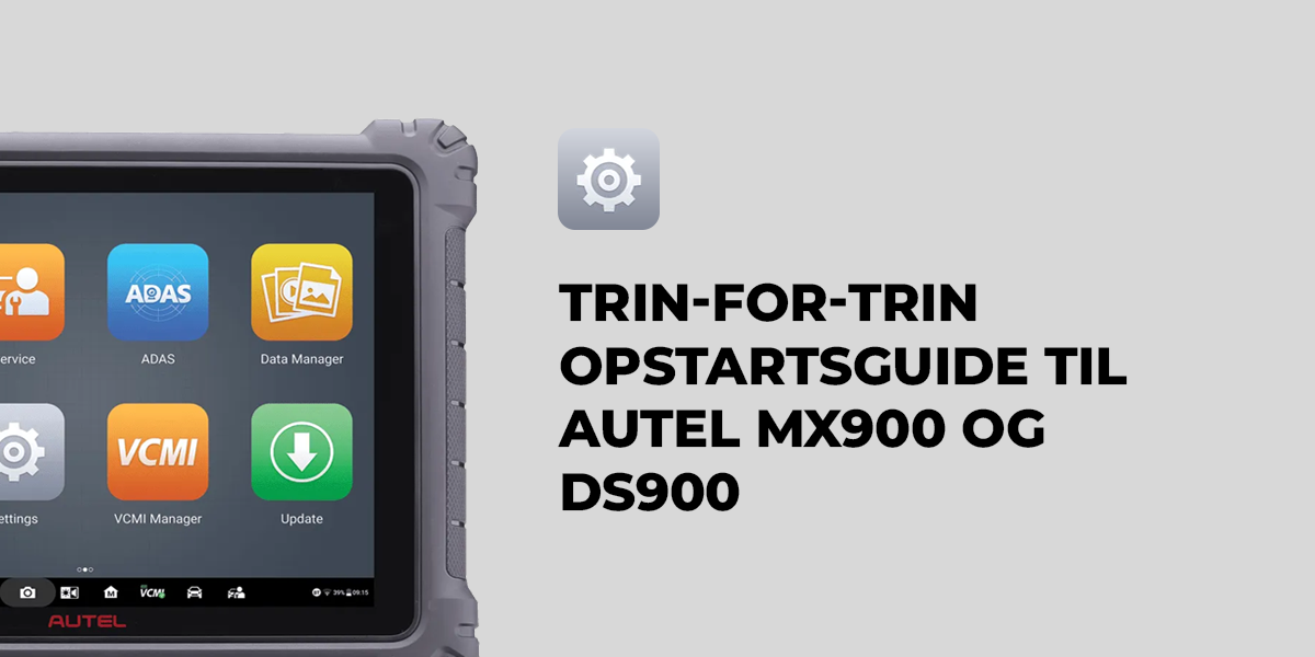 Trin-for-trin opstartsguide - Autel MX900 og DS900