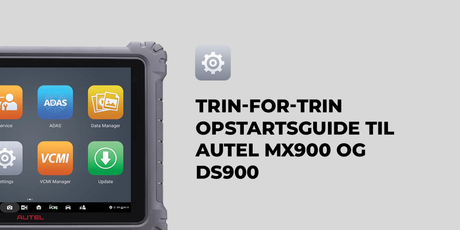 Trin-for-trin opstartsguide - Autel MX900 og DS900